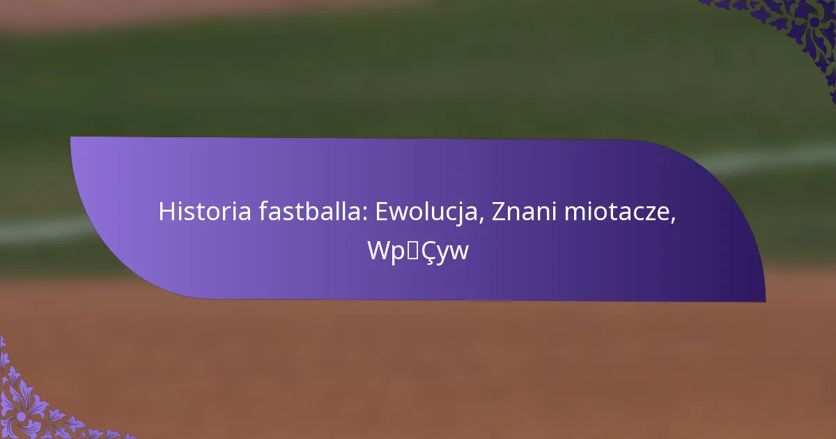 Historia fastballa: Ewolucja, Znani miotacze, Wpływ
