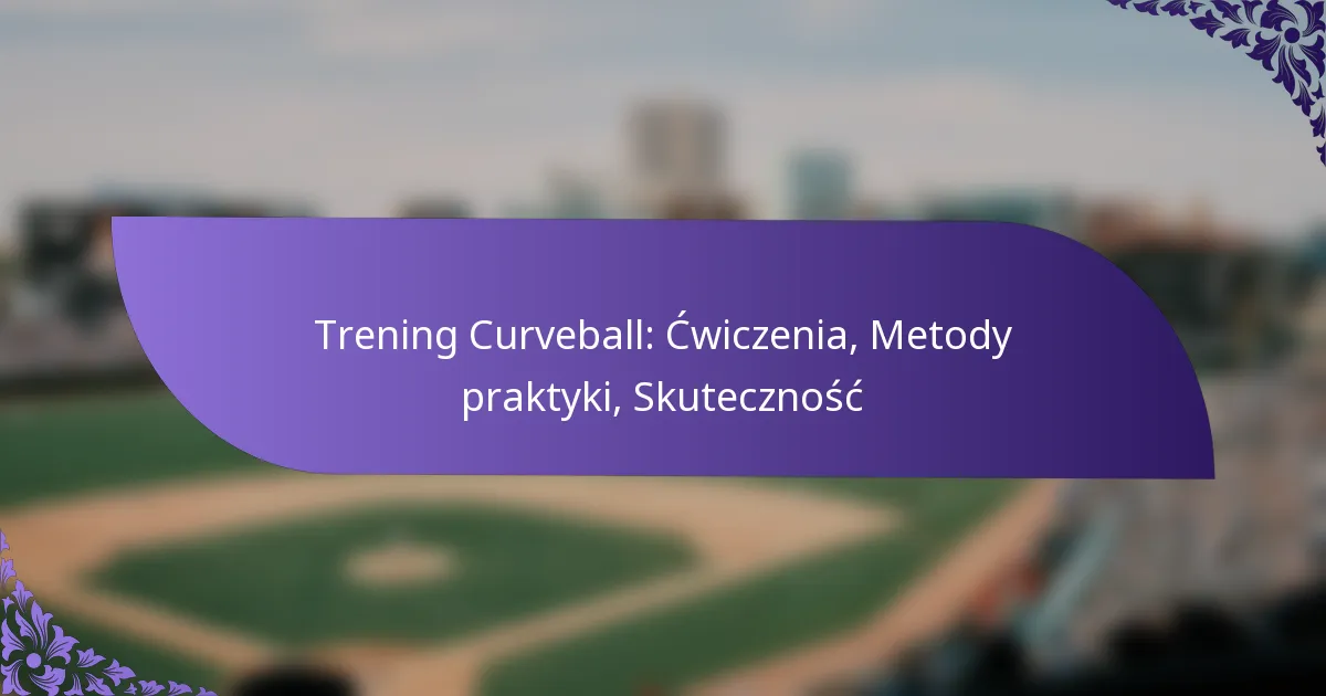 Trening Curveball: Ćwiczenia, Metody praktyki, Skuteczność