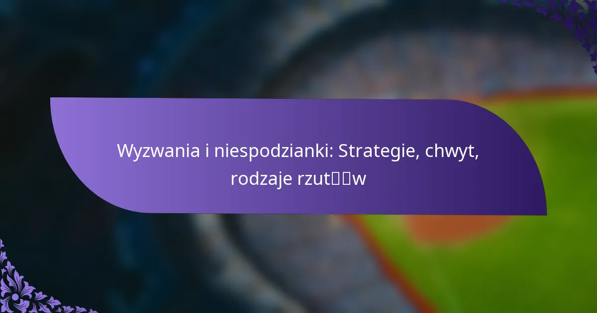 Wyzwania i niespodzianki: Strategie, chwyt, rodzaje rzutów