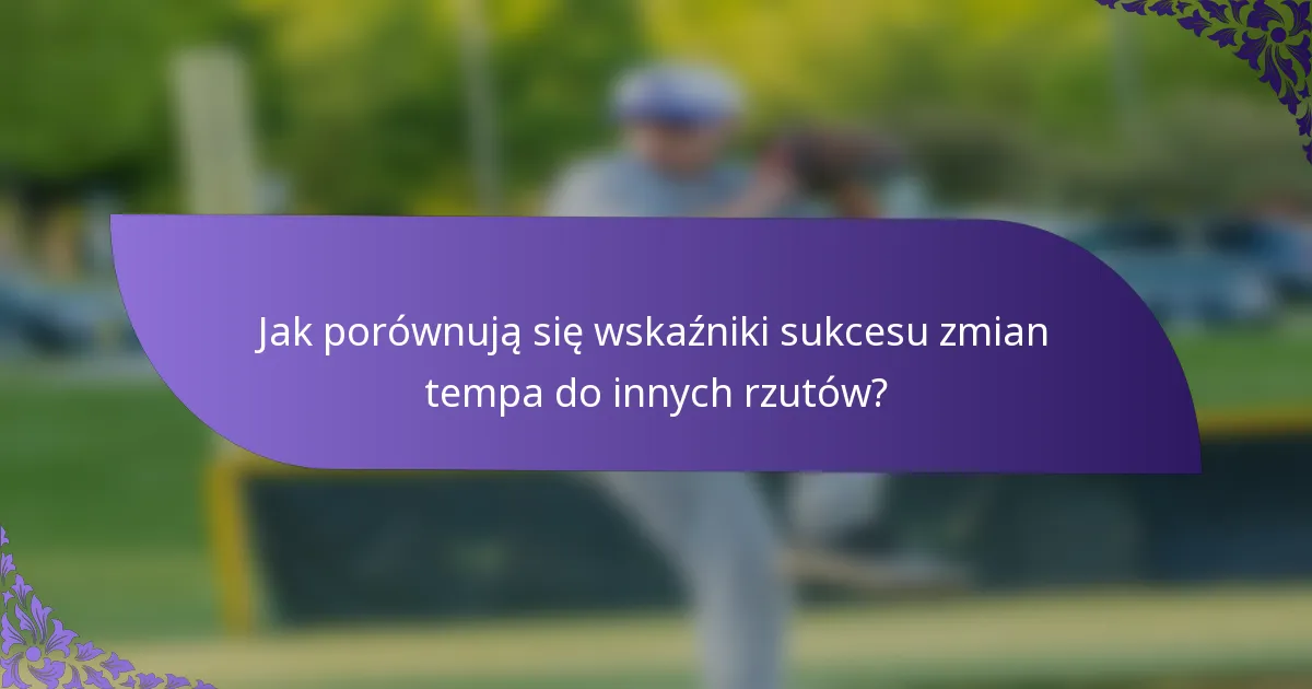 Jak porównują się wskaźniki sukcesu zmian tempa do innych rzutów?