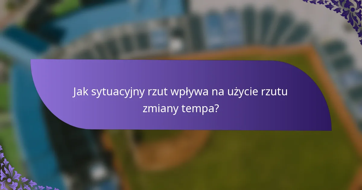 Jak sytuacyjny rzut wpływa na użycie rzutu zmiany tempa?