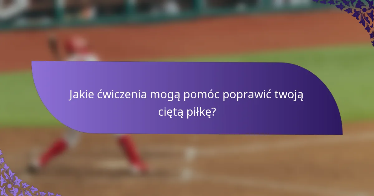 Jakie ćwiczenia mogą pomóc poprawić twoją ciętą piłkę?