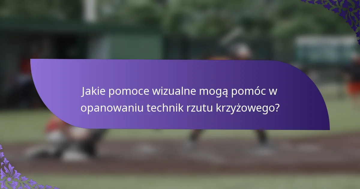 Jakie pomoce wizualne mogą pomóc w opanowaniu technik rzutu krzyżowego?