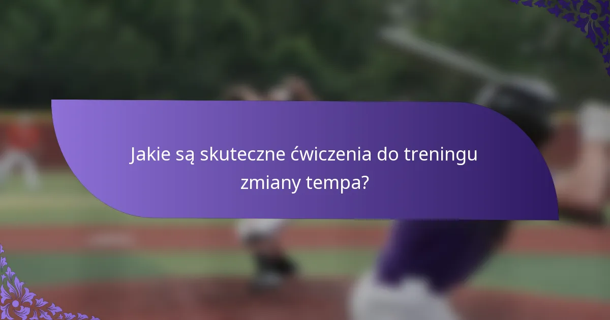 Jakie są skuteczne ćwiczenia do treningu zmiany tempa?
