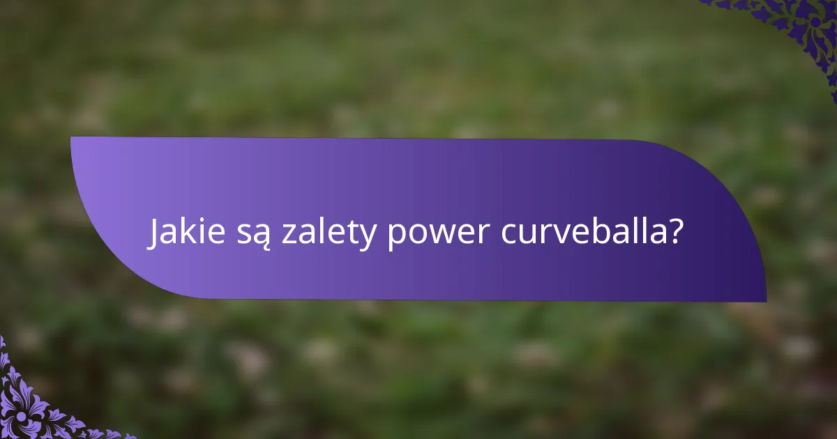 Jakie są zalety power curveballa?