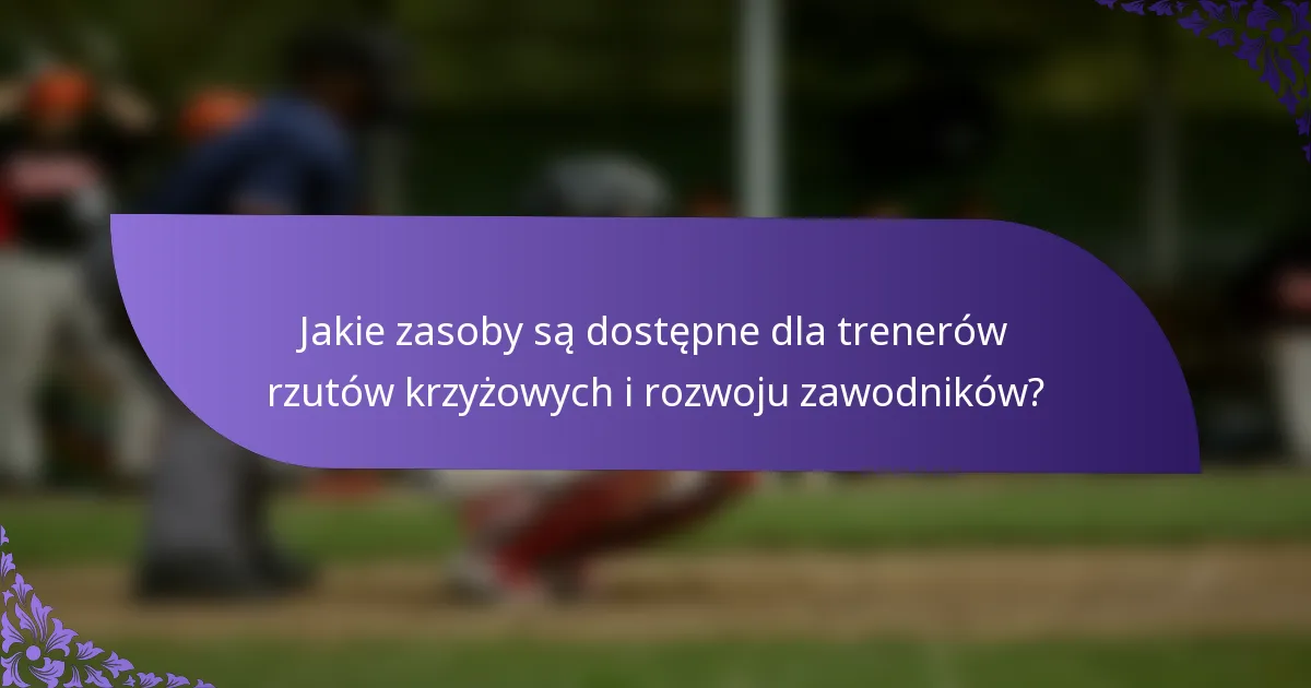 Jakie zasoby są dostępne dla trenerów rzutów krzyżowych i rozwoju zawodników?